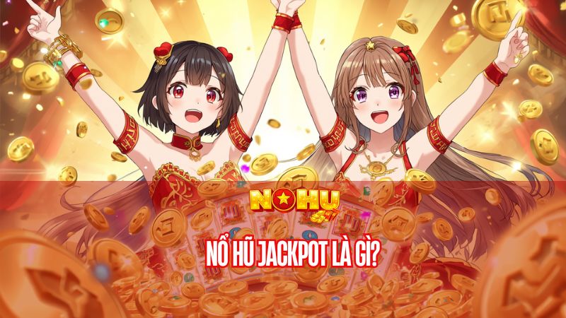 Nổ hũ jackpot là gì